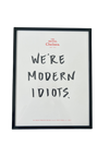 We're Modern Idiots (Large)